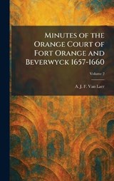 Minutes of the Orange Court of Fort Orange and Beverwyck 1657-1660 - A J F Van Laer - 9781025381138