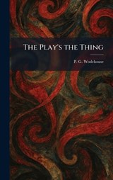 The Play's the Thing - P G Wodehouse - 9781025383453