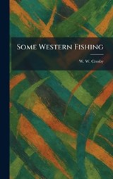 Some Western Fishing - W W Crosby - 9781025383781