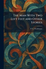 The Man With Two Left Feet and Other Stories - P G Wodehouse - 9781025384047