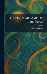 Thirty Years Among the Dead - Carl a Wickland - 9781025384320