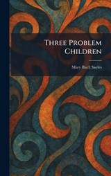 Three Problem Children - Mary Buell Sayles - 9781025384900