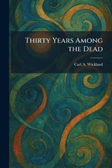 Thirty Years Among the Dead - Carl a Wickland - 9781025386843