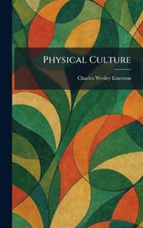 Physical Culture - Charles Wesley Emerson - 9781025387604