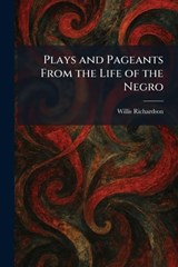 Plays and Pageants From the Life of the Negro - Willis Richardson - 9781025388144