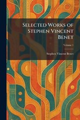 Selected Works of Stephen Vincent Benet - Stephen Vincent Benet - 9781025391670