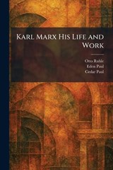 Karl Marx His Life and Work - Otto Ruhle ; Eden Paul ; Cedar Paul - 9781025392851