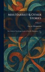 Miss Harriet & Other Stories - Guy de Maupassant - 9781025393896