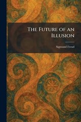 The Future of an Illusion - Sigmund Freud - 9781025394213