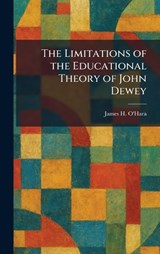 The Limitations of the Educational Theory of John Dewey - James H O'Hara - 9781025402482
