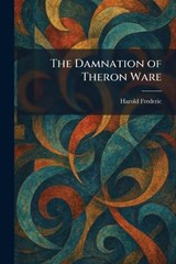 The Damnation of Theron Ware - Harold Frederic - 9781025405094