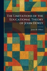 The Limitations of the Educational Theory of John Dewey - James H O'Hara - 9781025405889