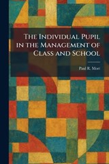 The Individual Pupil in the Management of Class and School - Paul R Mort - 9781025406220
