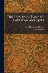The Practical Book of American Antiques - Harold Donaldson Eberlein ; Abbot McClure - 9781025406886