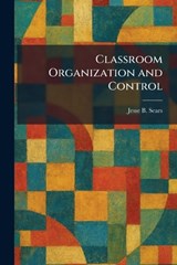 Classroom Organization and Control - Jesse B Sears - 9781025407258