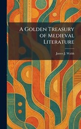 A Golden Treasury of Medieval Literature - James J Walsh - 9781025413181