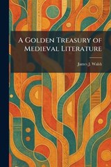 A Golden Treasury of Medieval Literature - James J Walsh - 9781025416120