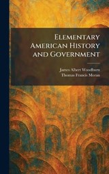 Elementary American History and Government - James Albert Woodburn ; Thomas Francis Moran - 9781025417271