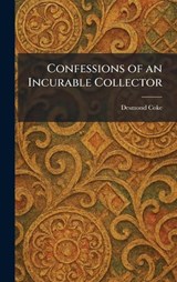 Confessions of an Incurable Collector - Desmond Coke - 9781025417400