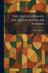 The Civilization of the South American Indians - Rafael Karsten - 9781025419862