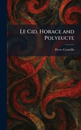 Le Cid, Horace and Polyeucte - Pierre Corneille - 9781025422121