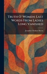 Truth O' Women - Josephine Daskam Bacon - 9781025422664