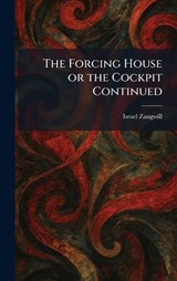 The Forcing House or the Cockpit Continued - Israel Zangwill - 9781025424354