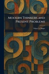 Modern Thinkers and Present Problems - Edgar A Singer - 9781025424651