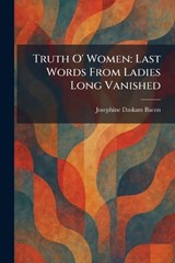 Truth O' Women - Josephine Daskam Bacon - 9781025425337