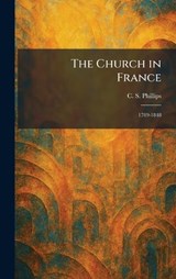 The Church in France - C S Phillips - 9781025426808