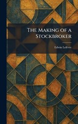 The Making of a Stockbroker - Edwin Lefèvre - 9781025427690