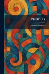 Pheidias - John Galen Howard - 9781025430355