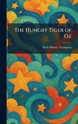 The Hungry Tiger of Oz - Ruth Plumly Thompson - 9781025440828