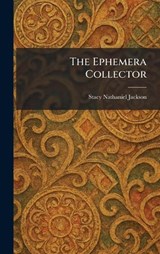 The Ephemera Collector - Stacy Nathaniel Jackson - 9781025447582
