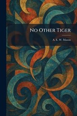 No Other Tiger - A E W Mason - 9781025450643