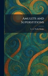 Amulets and Superstitions - E A Wallis Budge - 9781025452708