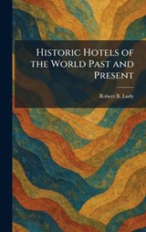 Historic Hotels of the World Past and Present - Robert B Ludy - 9781025452999