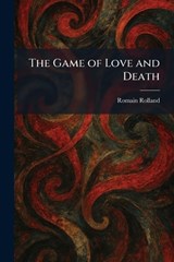The Game of Love and Death - Romain Rolland - 9781025454573