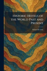 Historic Hotels of the World Past and Present - Robert B Ludy - 9781025454801
