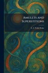Amulets and Superstitions - E A Wallis Budge - 9781025456331