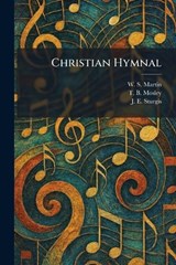 Christian Hymnal - W S Martin ; T B Mosley ; J E Sturgis - 9781025463414