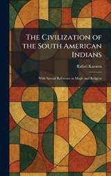 The Civilization of the South American Indians - Rafael Karsten - 9781025466866