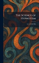The Science of Hypnotism - L E Young - 9781025467658