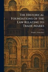 The Historical Foundations of the Law Relating to Trade-Marks - Frank I Schechter - 9781025469089
