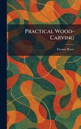 Practical Wood-Carving - Eleanor Rowe - 9781025470252