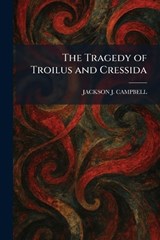 The Tragedy of Troilus and Cressida - Jackson J Campbell - 9781025470405