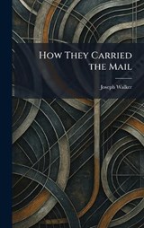How They Carried the Mail - Joseph Walker - 9781025472423