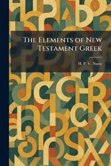 The Elements of New Testament Greek - H P V Nunn - 9781025475097