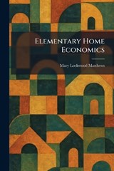 Elementary Home Economics - Mary Lockwood Matthews - 9781025484228