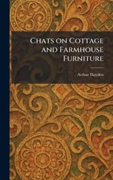 Chats on Cottage and Farmhouse Furniture - Arthur Hayden - 9781025486055